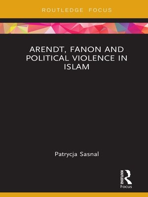 cover image of Arendt, Fanon and Political Violence in Islam